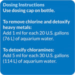 Dosing instructions: add 1 ml per 20 gal; 5 ml per 30 gal (use dosing cap)