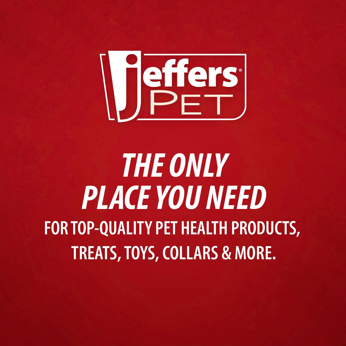Jeffers PET red promotional graphic with “THE ONLY PLACE YOU NEED” and pet products text.