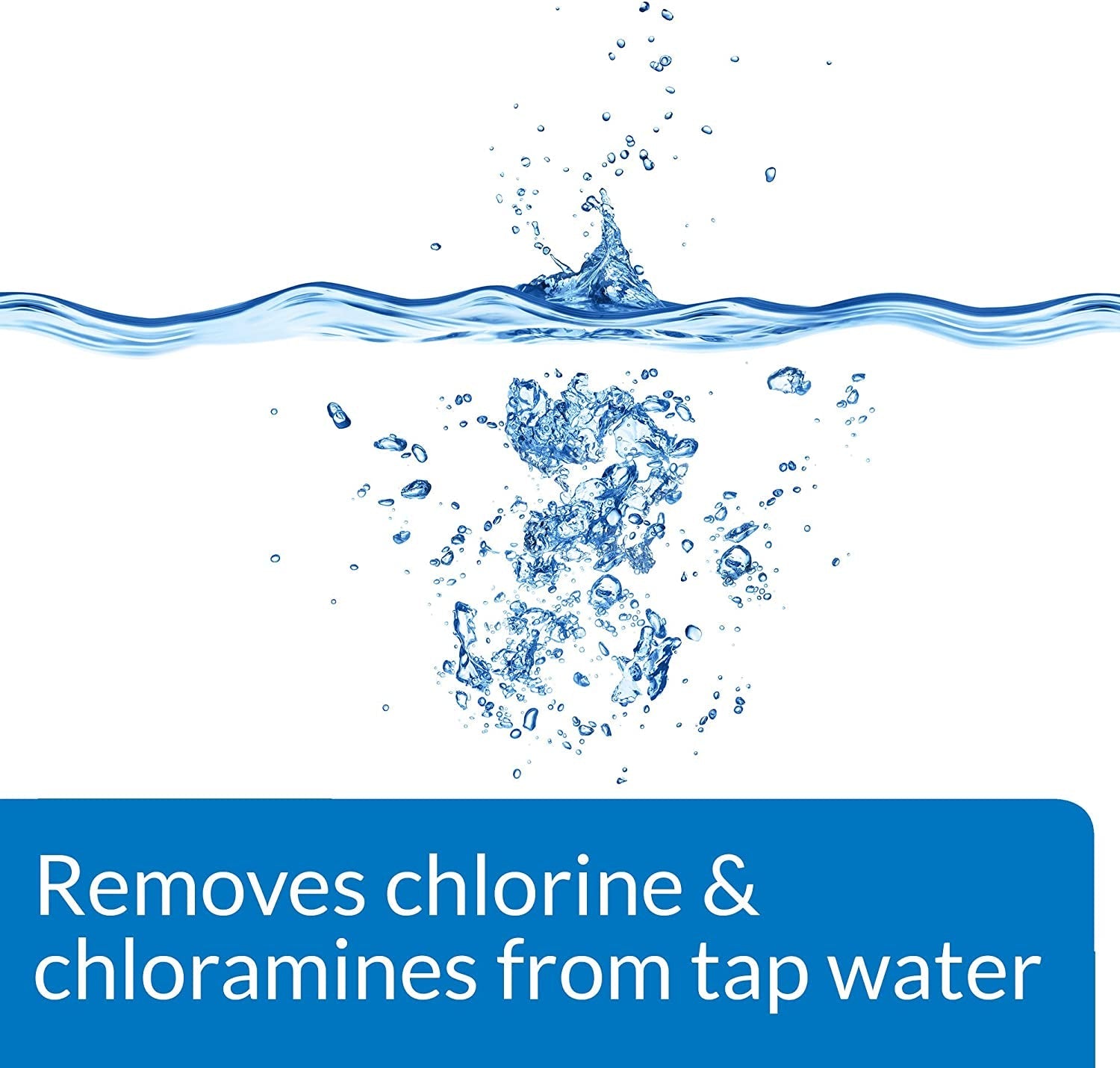 Water splash graphic; “Removes chlorine & chloramines from tap water” callout